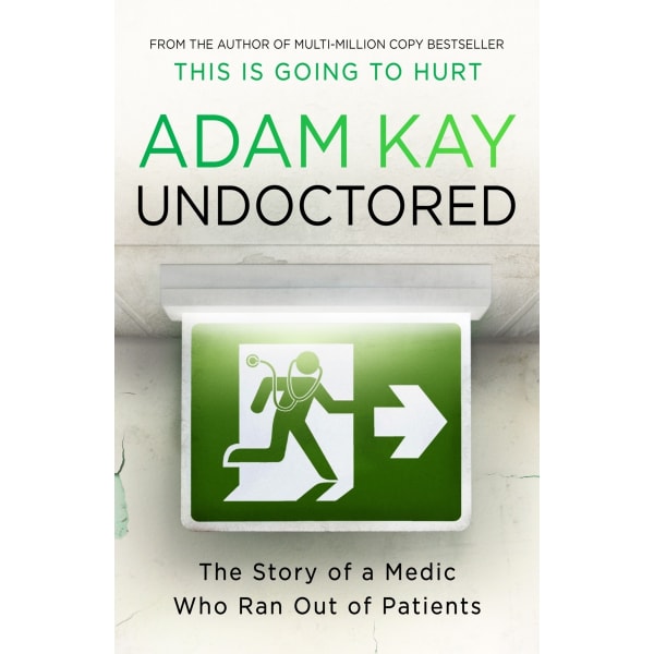 Undoctored: The Story of a Medic Who Ran out of Patients by Adam Kay - Book