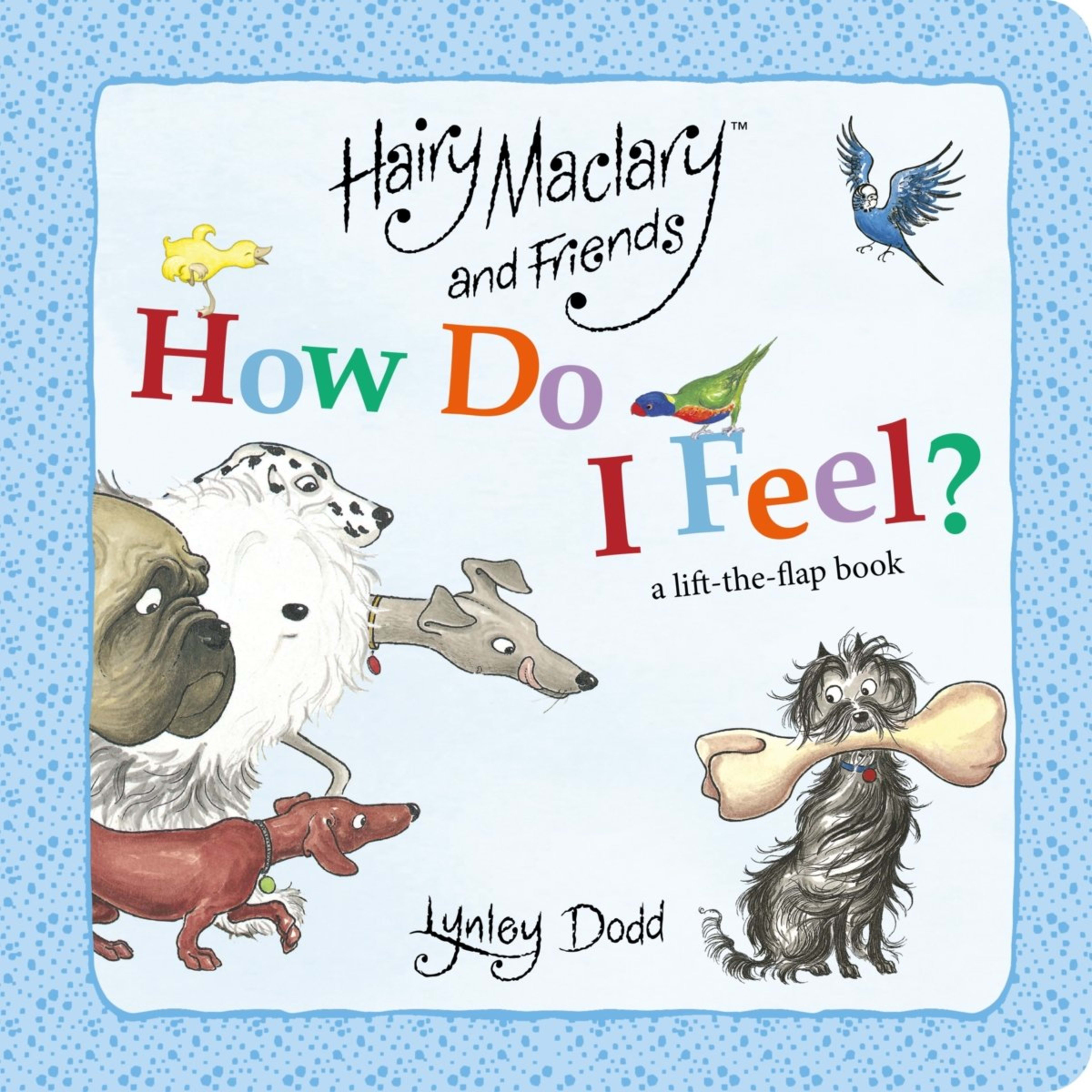 1 Hairy Maclary and Friends How Do I Feel? by Lynley Dodd - A Lift-the-Flap Book