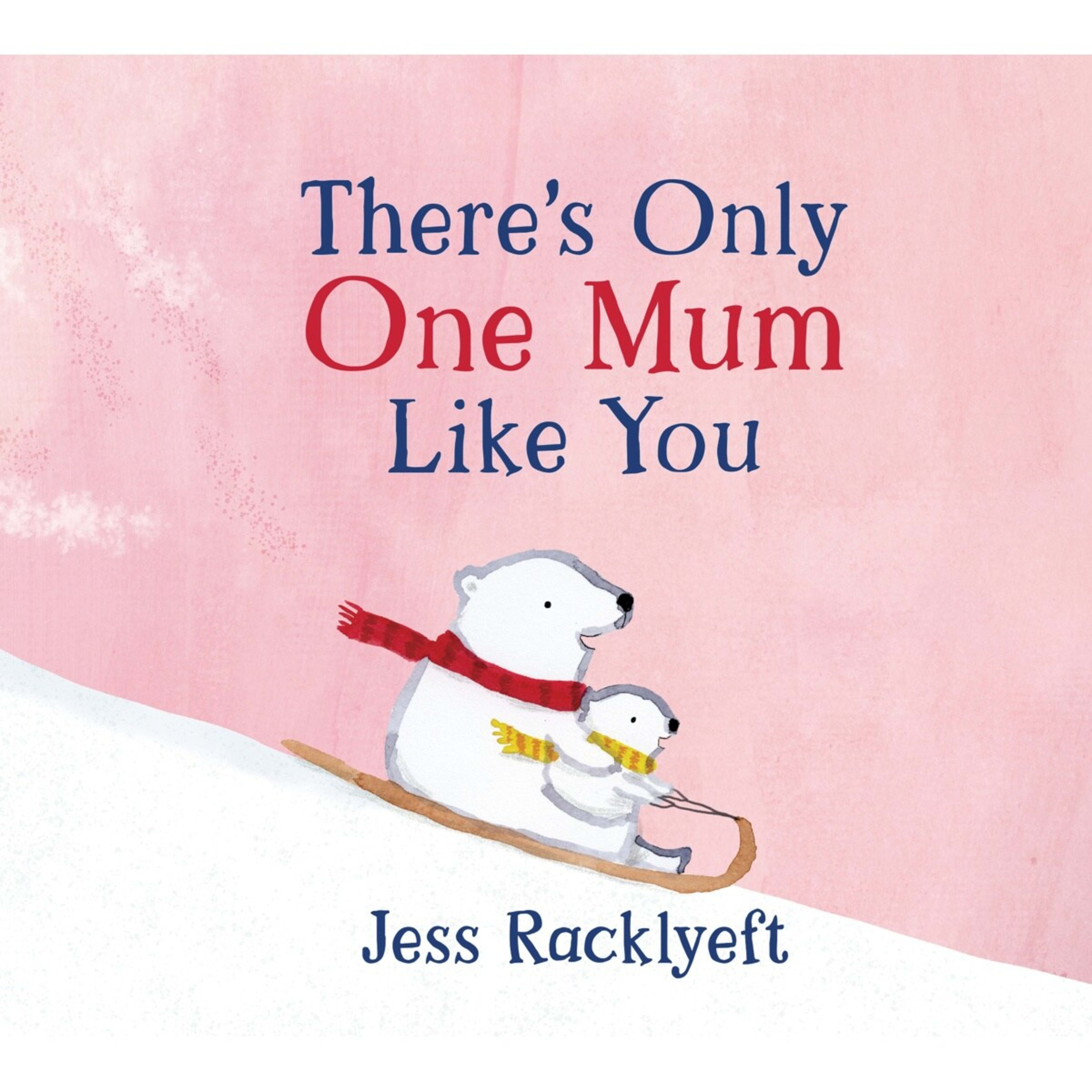 1 There's Only One Mum Like You by Jess Racklyeft - Book