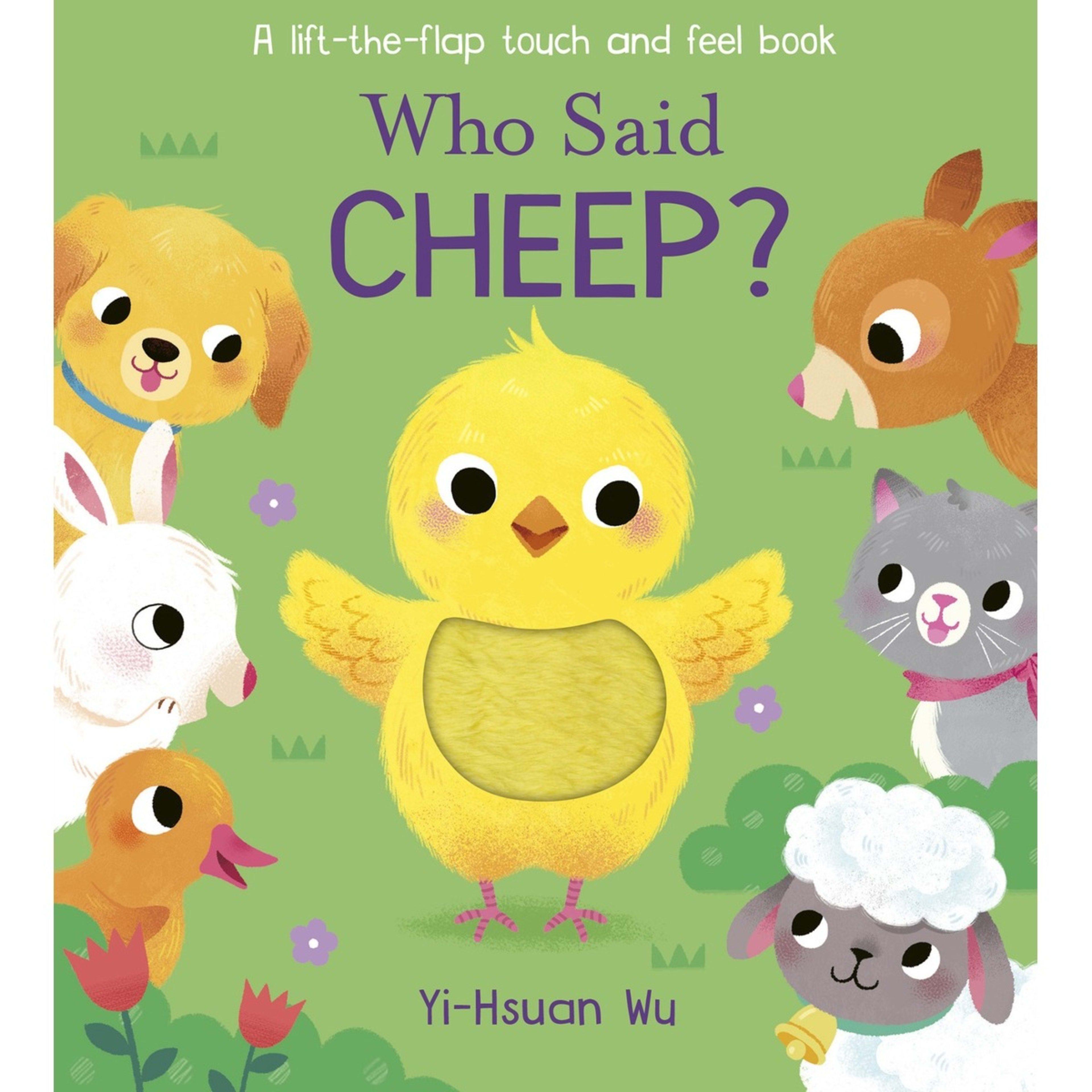 1 Who Said Cheep? by Yi-Hsuan Wu - A Lift-the-Flap Touch and Feel Book