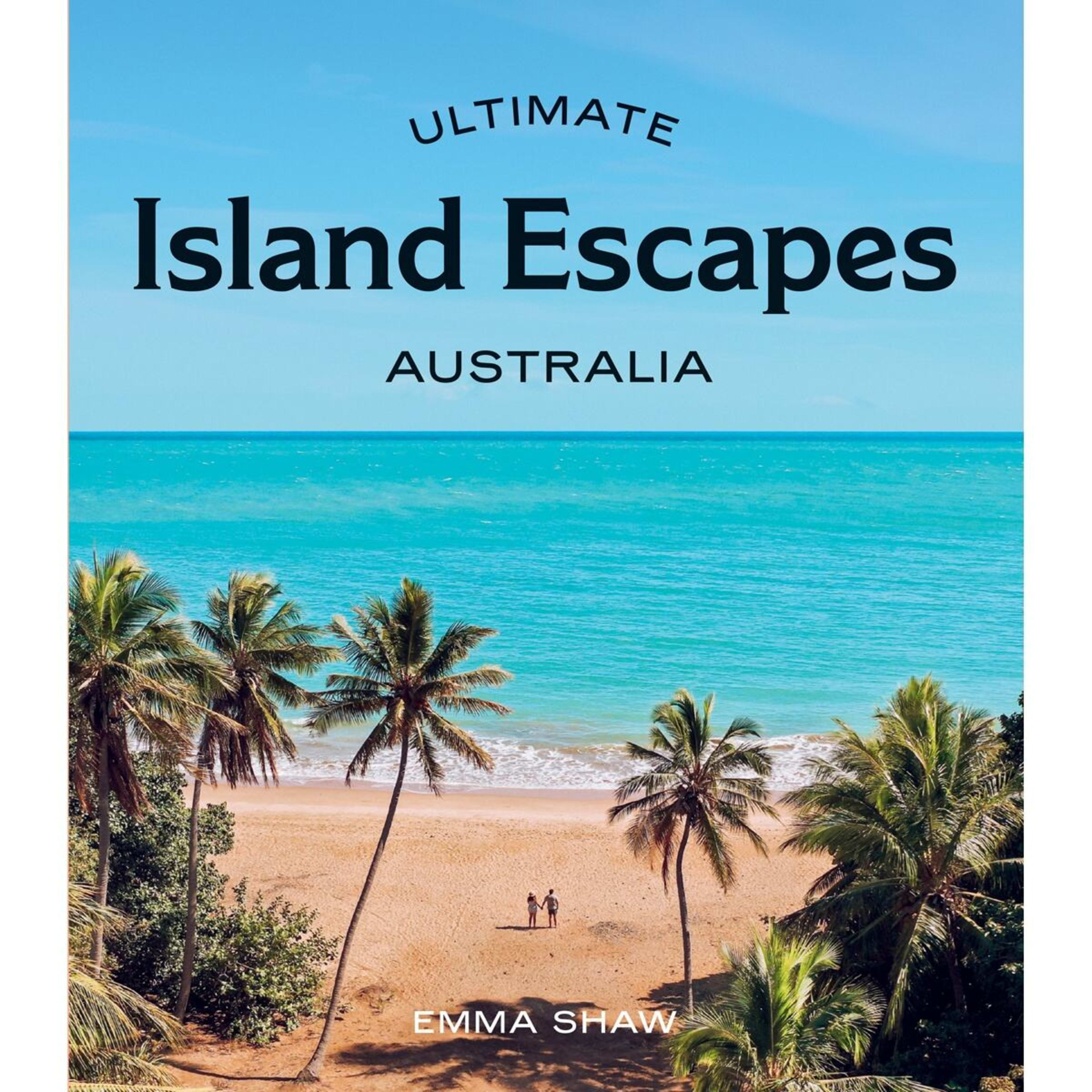 1 Ultimate Island Escapes: Australia by Emma Shaw - Book