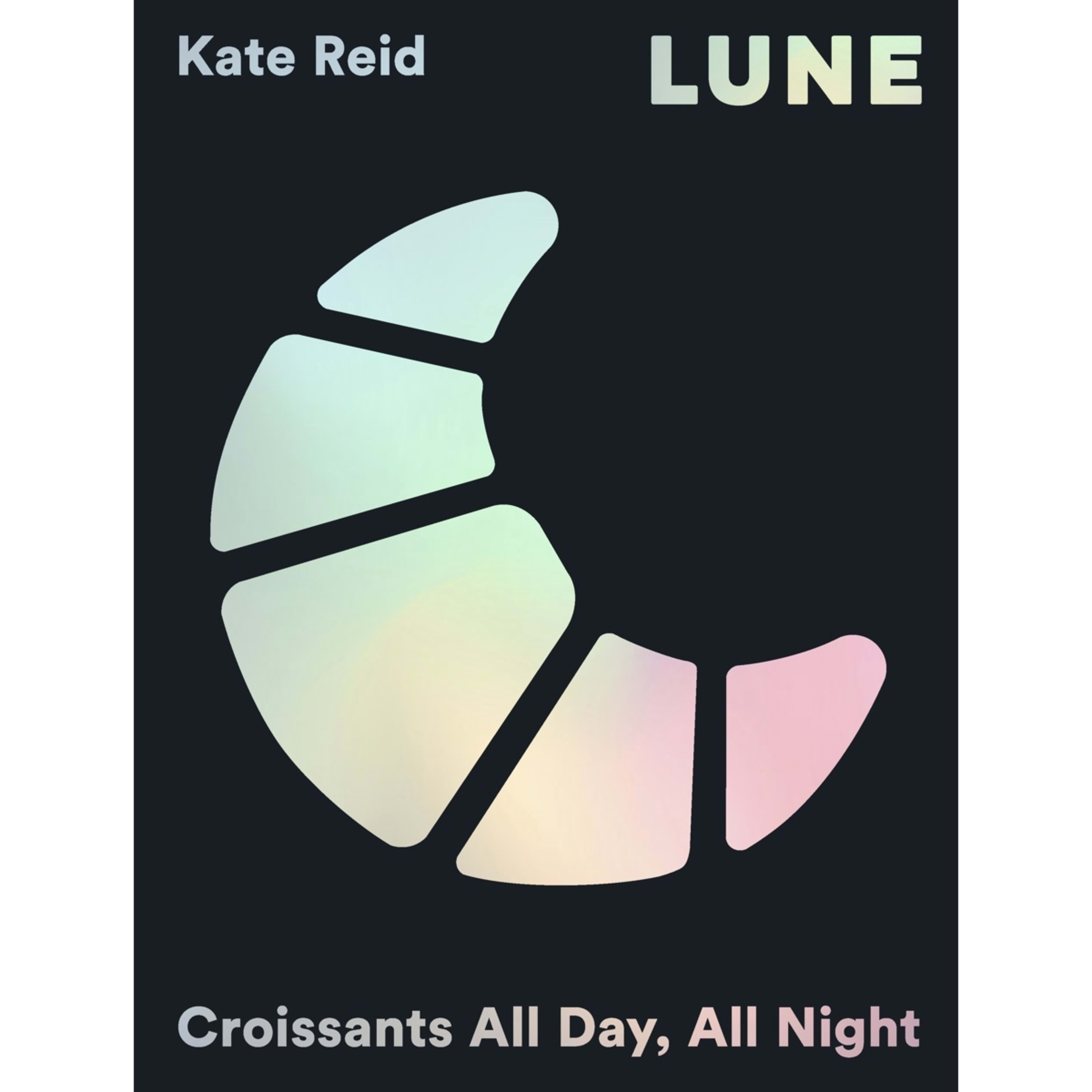 1 Lune: Croissants All Day, All Night by Kate Reid - Book