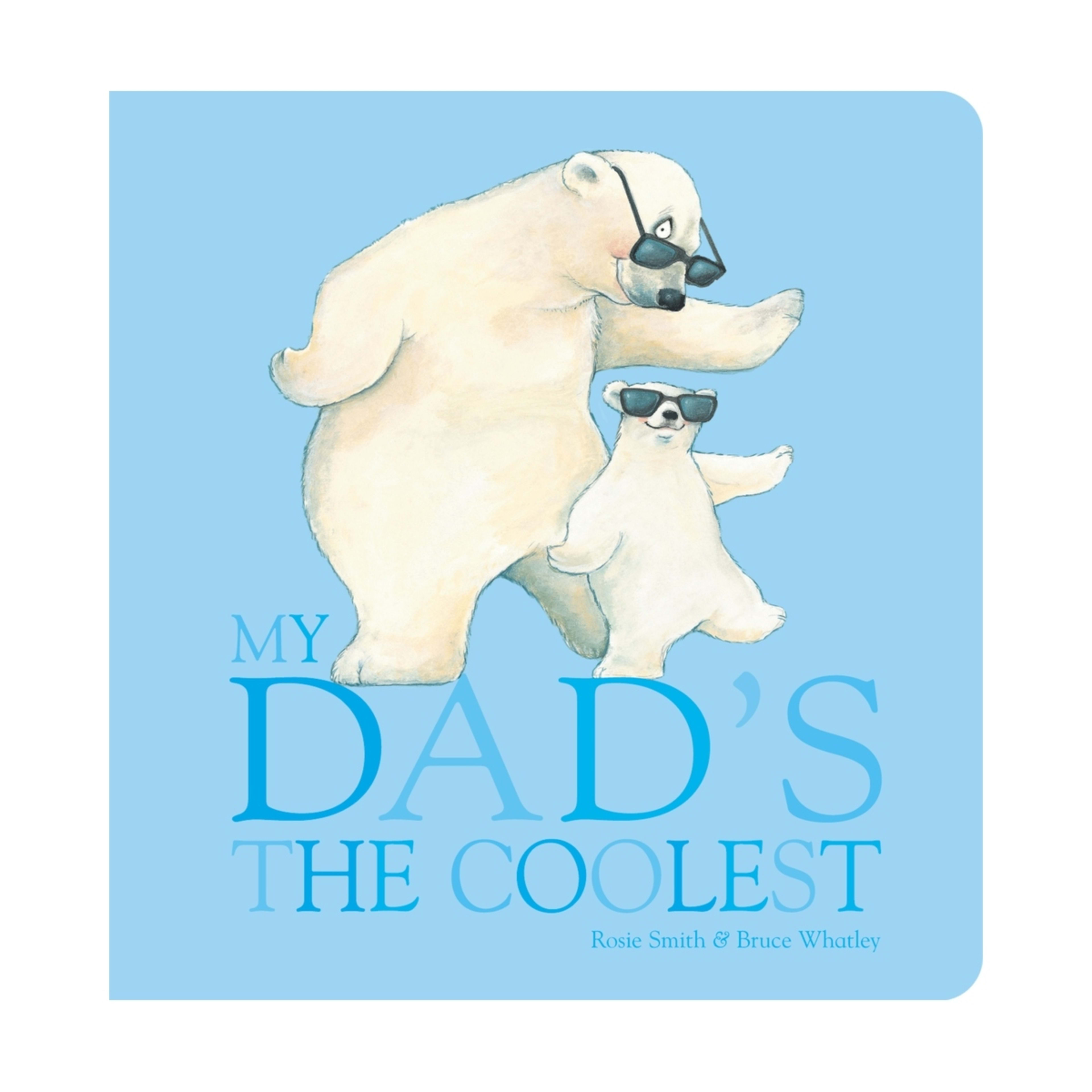 1 My Dad's The Coolest by Rosie Smith & Bruce Whatley - Book
