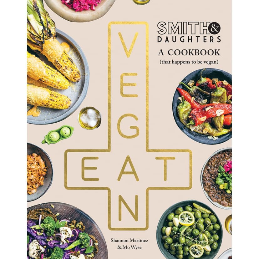 Smith & Daughters A Cookbook (That Happens to be Vegan) by Shannon Martinez and Mo Wyse Book