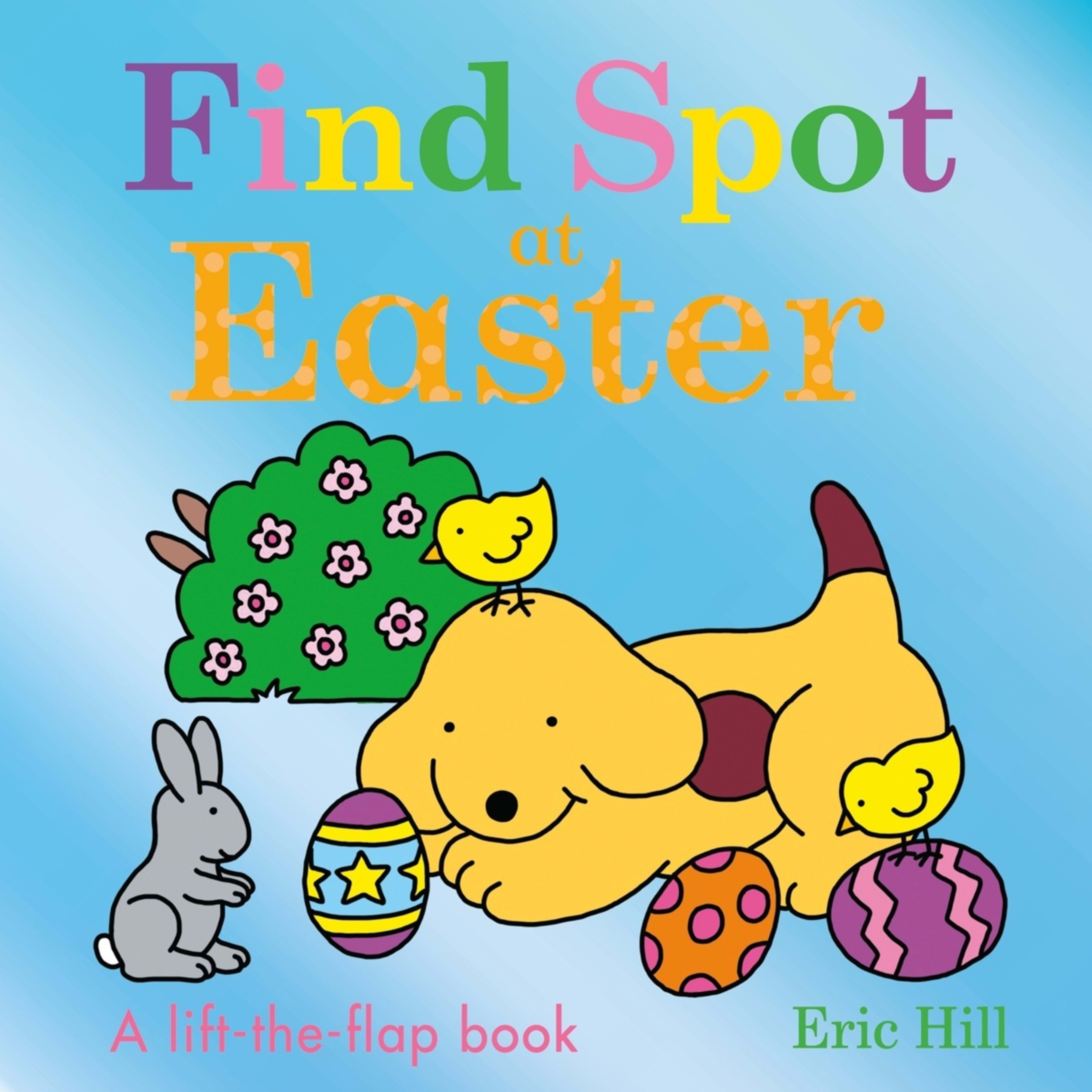 1 Find Spot at Easter by Eric Hill - A Lift-the-Flap Book