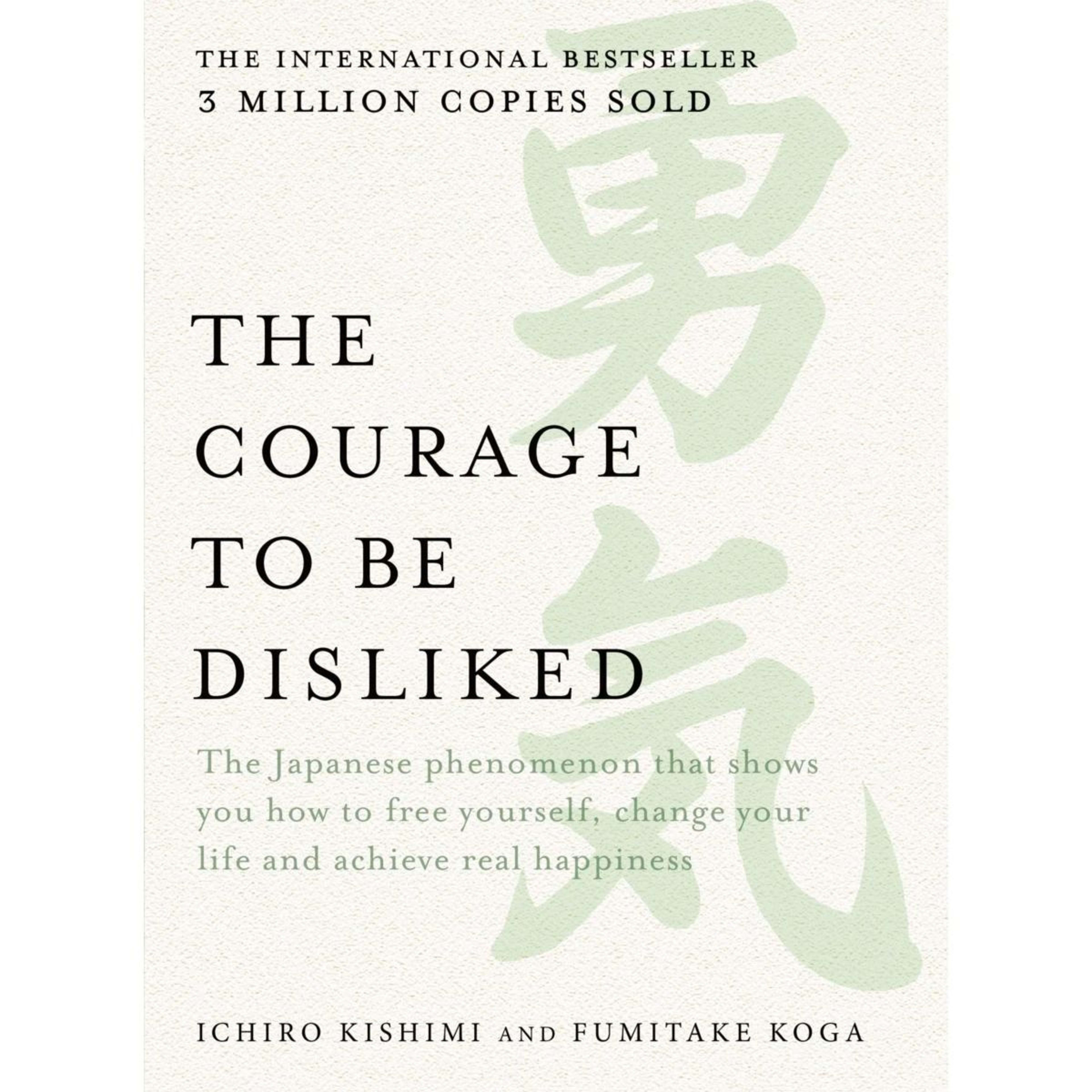 1 The Courage to be Disliked by Ichiro Kishimi and Fumitake Koga - Book
