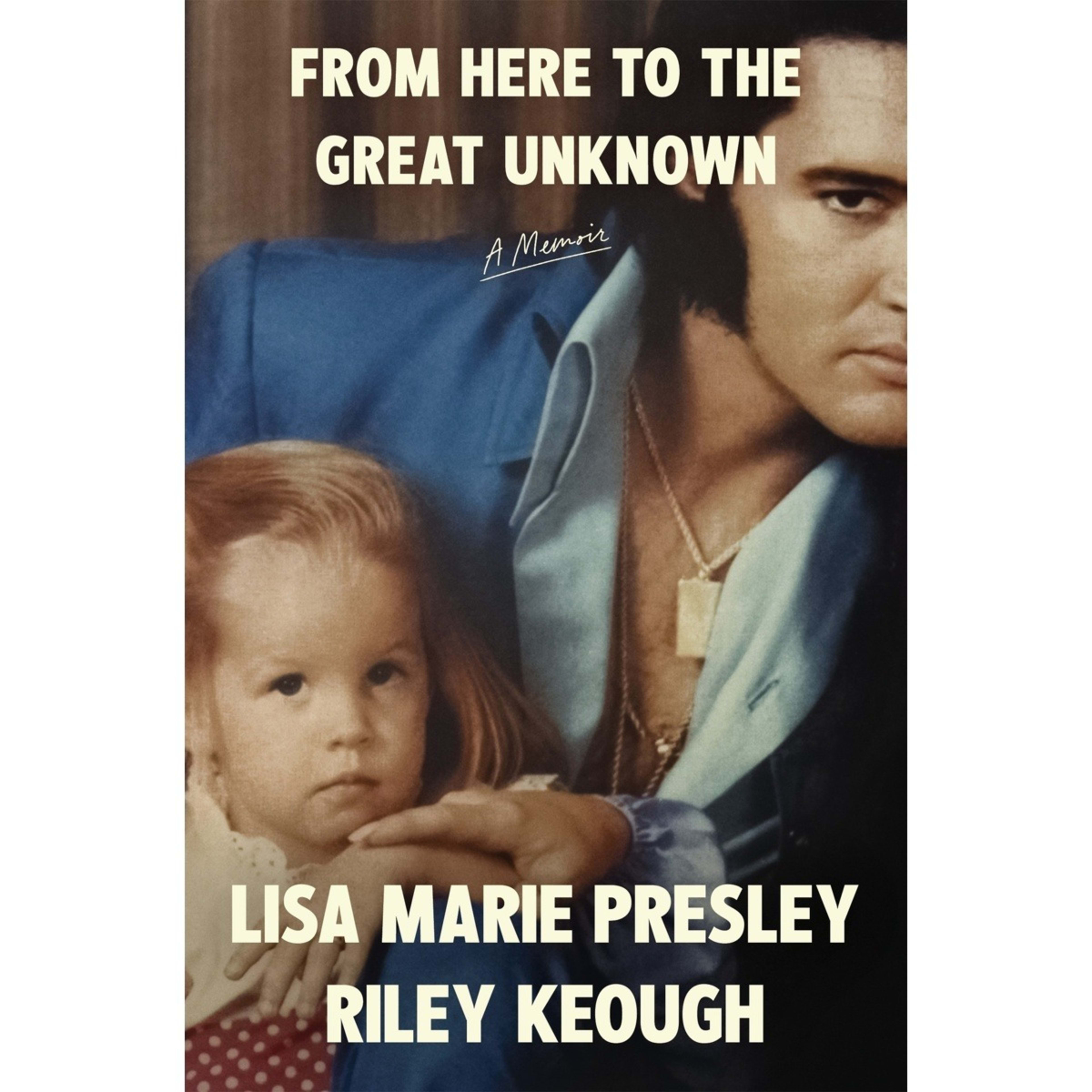 1 From Here to the Great Unknown: A Memoir by Lisa Marie Presley and Riley Keough - Book