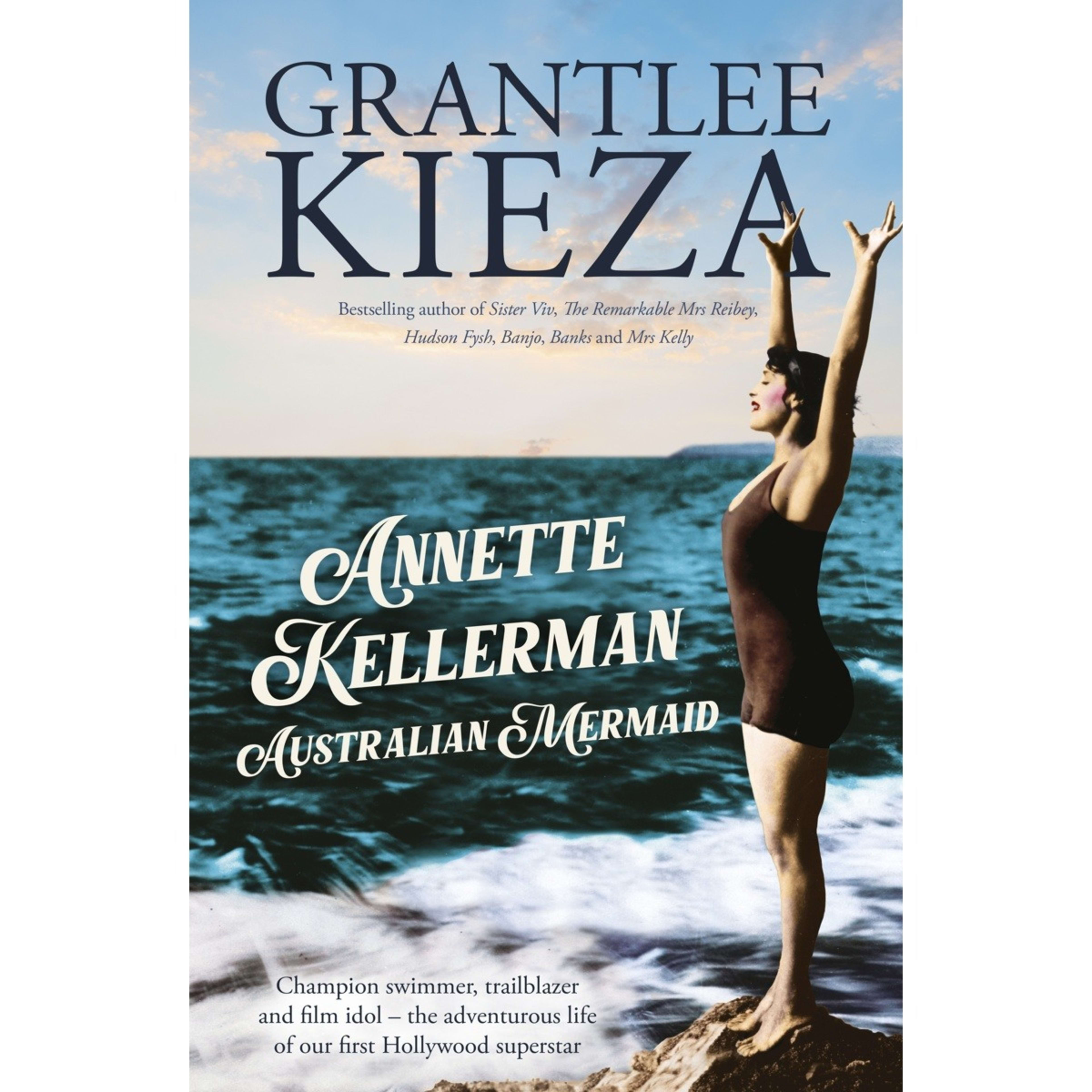 1 Annette Kellerman, Australian Mermaid by Grantlee Kieza - Book