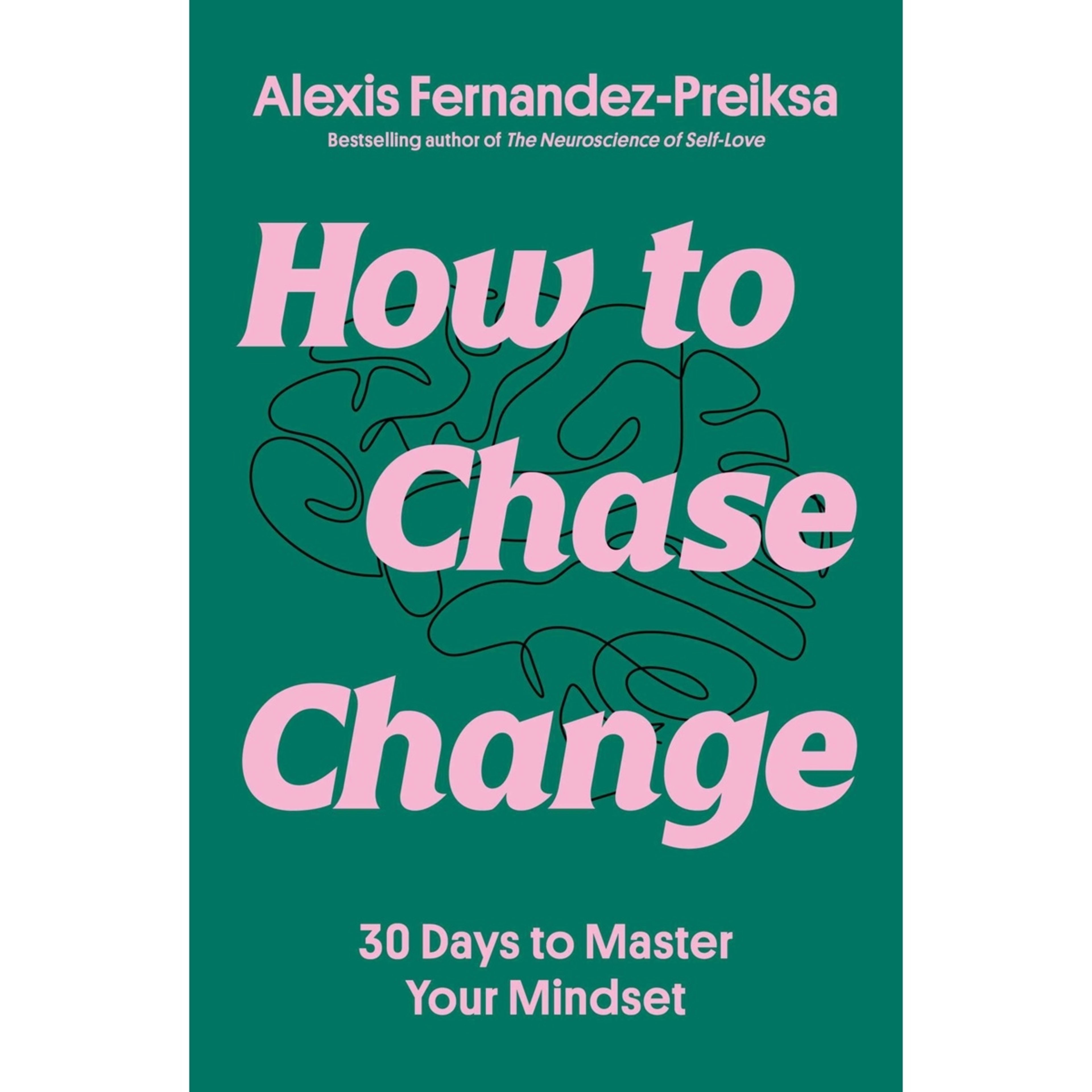 1 How to Chase Change: 30 Days to Master Your Mindset by Alexis Fernandez-Preiksa - Book