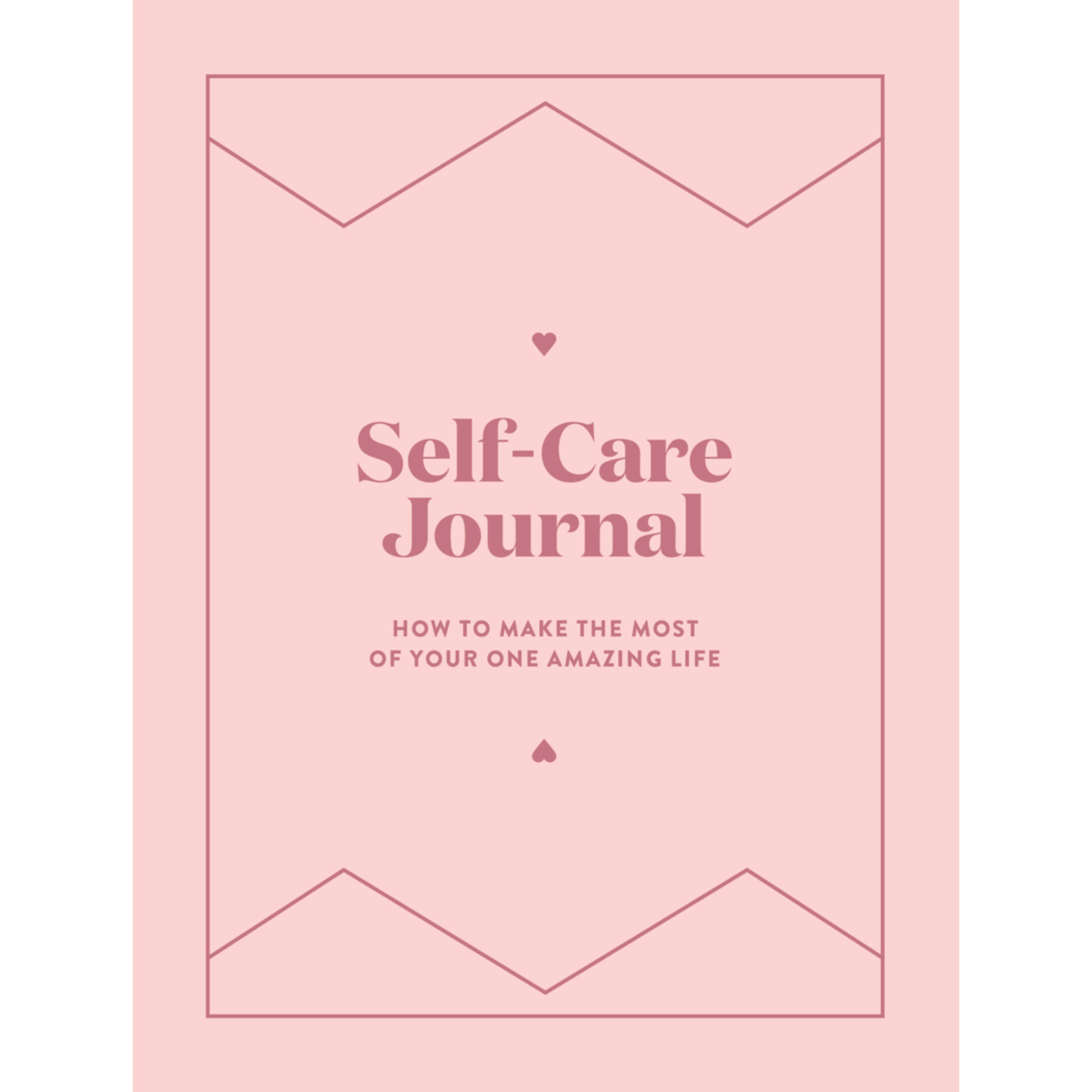 Self-Care Journal: How to Make the Most of Your One Amazing Life - Book